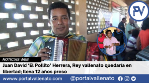 Juan David ‘El Pollito’ Herrera, Rey vallenato quedaría en libertad; lleva 12 años preso